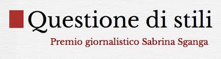 Quarta Edizione del Premio Giornalistico Sabrina Sganga – Questione di Stili