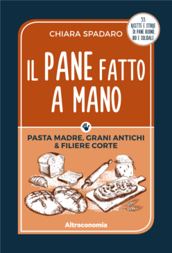 Il pane fatto a mano. Pasta madre, grani antichi e filiere corte